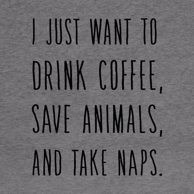 I Just Want to DRINK Wine Save Animals and Take NAPS by animericans